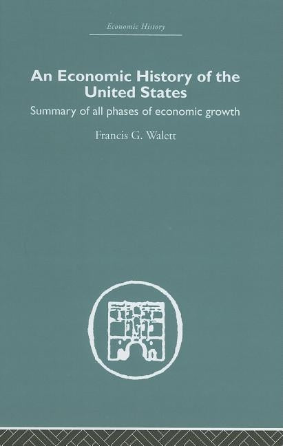 Economic History of the United States by Walett, Francis G.