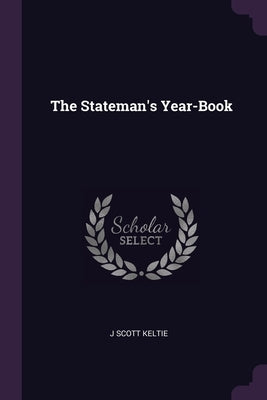 The Stateman's Year-Book by Keltie, J. Scott