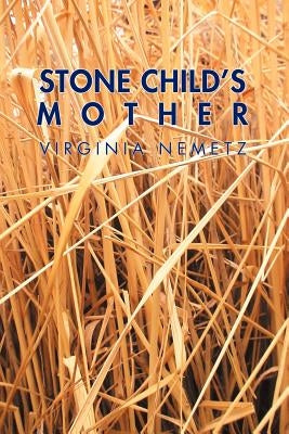 Stone Child's Mother: A Jungian Narrative Reflection on the Mother Archetype by Nemetz, Virginia