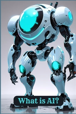 What is AI?: Understanding the Technology That's Changing Our World by 143, Johnson