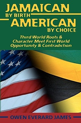 Jamaican by Birth American by Choice by James, Owen