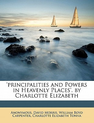 'principalities and Powers in Heavenly Places'. by Charlotte Elizabeth by Anonymous