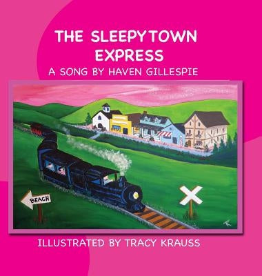 The Sleepytown Express: A Song by Haven Gillespie by Krauss, Tracy