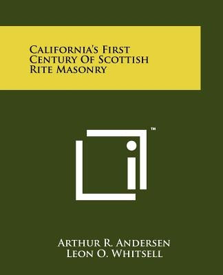 California's First Century of Scottish Rite Masonry by Andersen, Arthur R.