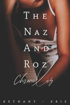 The Naz and Roz Chronicles by Bethany-Kris