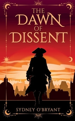 The Dawn of Dissent by O'Bryant, Sydney Bella