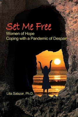 Set Me Free: Women of Hope Coping with a Pandemic of Despair by Salazar, Lilia