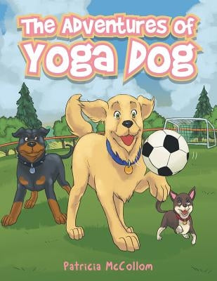 The Adventures of Yoga Dog by McCollom, Patricia