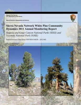 Sierra Nevada Network White Pine Community Dynamics 2011 Annual Monitoring Report: Sequoia and Kings Canyon National Parks (SEKI) and Yosemite Nationa by McKinney, S. T.