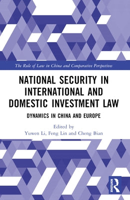 National Security in International and Domestic Investment Law: Dynamics in China and Europe by Li, Yuwen
