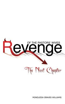 Revenge of the Pastors' Wives: The Next Chapter by Williams, Monolesia Graves