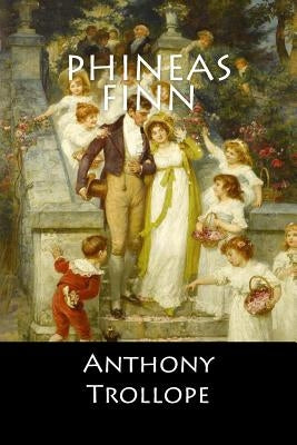Phineas Finn: (English Edition) by Anthony Trollope