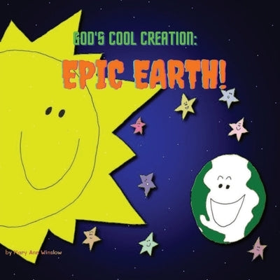 God's Cool Creation: Epic Earth by Winslow, Mary Ann