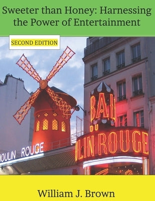Sweeter than Honey: Harnessing the Power of Entertainment by Brown, William J.