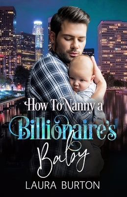 How to Nanny a Billionaire's Baby by Burton, Laura