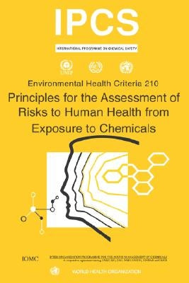 Principles for the Assessment of Risks to Human Health from Exposure to Chemicals - Environmental Health Criteria Series No. 210 by Who