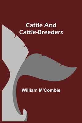 Cattle and Cattle-breeders by M'Combie, William