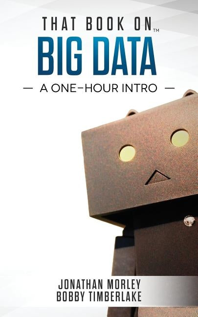 That Book on Big Data: A One-Hour Intro by Morley, Jonathan B.