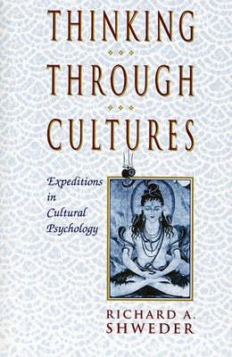 Thinking Through Cultures: Expeditions in Cultural Psychology by Shweder, Richard a.