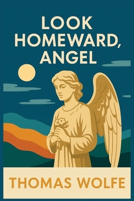 Look Homeward, Angel by Wolfe, Thomas