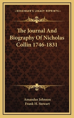The Journal and Biography of Nicholas Collin 1746-1831 by Johnson, Amandus