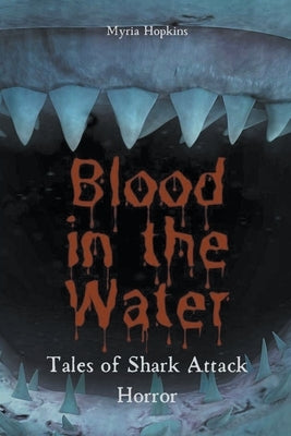 Blood in the Water: Tales of Shark Attack Horror by Hopkins, Myria