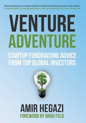 Venture Adventure: Startup Fundraising Advice from Top Global Investors by Hegazi, Amir