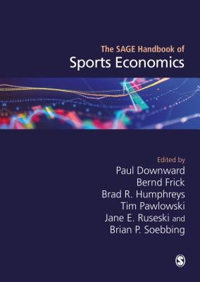 The Sage Handbook of Sports Economics by Downward, Paul