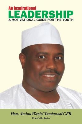 An Inspirational Leadership: A Motivational Guide for the Youth by Junior, Uche Odika
