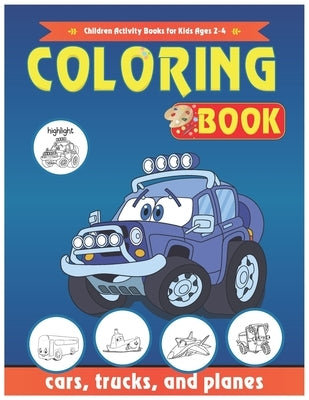 Cars Coloring Book: Cars, Children Activity Books for Kids Ages 2-4, 4-8, Boys, Girls, trucks, and planes: Cars Coloring Book by Kolakola, Bee