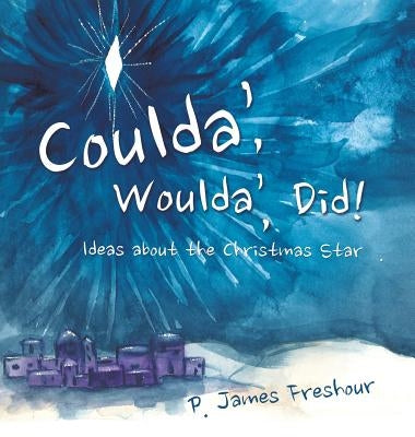 Coulda', Woulda', Did! by Freshour, P. James