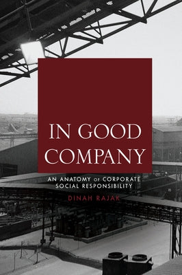 In Good Company: An Anatomy of Corporate Social Responsibility by Rajak, Dinah