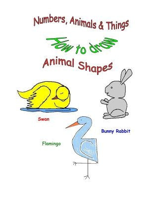Numbers, Animals & Things (How to draw animal shapes) by Powe, Cheryl