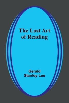The Lost Art of Reading by Lee, Gerald Stanley