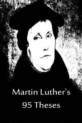 Martin Luther's 95 Theses by Luther, Martin