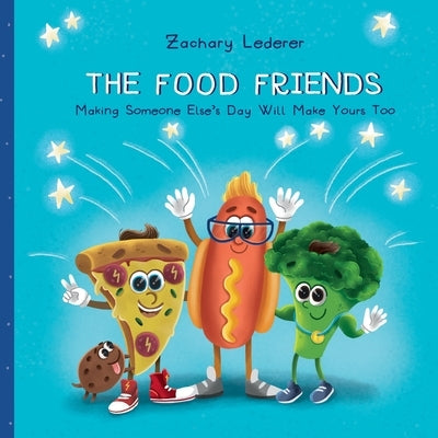 The Food Friends: Making Someone Else's Day Will Make Yours Too by Lederer, Zachary