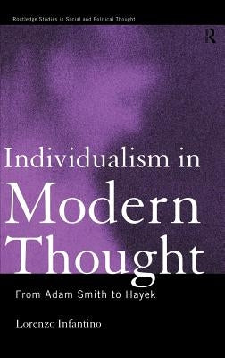 Individualism in Modern Thought: From Adam Smith to Hayek by Infantino, Lorenzo