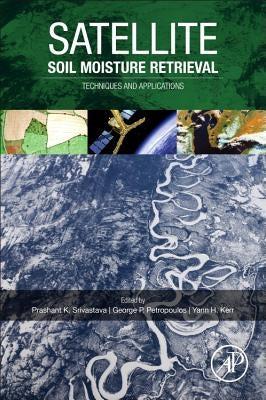 Satellite Soil Moisture Retrieval: Techniques and Applications by Srivastava, Prashant K.