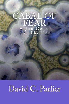 CABAL of FEAR: A Jon Deats Spy Thriller by Parlier, David C.