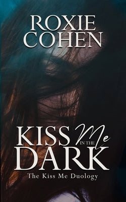Kiss Me in the Dark by Cohen, Roxie