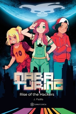 Mara Turing. Rise of the Hackers by Padilla, Javier