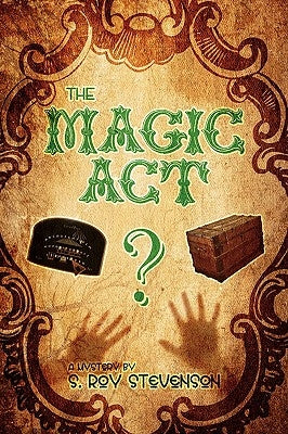 The Magic ACT: A Mystery by S. Roy Stevenson by Stevenson, S. Roy