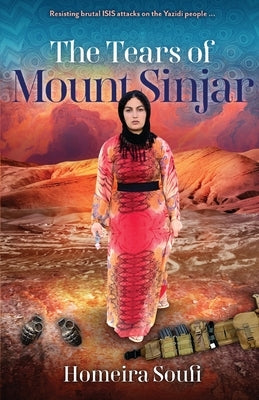 The Tears of Mount Sinjar: Resisting brutal ISIS attacks on the Yazidi people by Soufi, Homeira