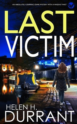 LAST VICTIM an absolutely gripping crime mystery with a massive twist by Durrant, Helen H.