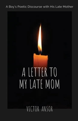 A Letter to My Late Mom by Ansor, Victor