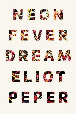 Neon Fever Dream by Peper, Eliot