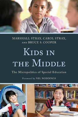 Kids in the Middle: The Micro Politics of Special Education by Strax, Marshall