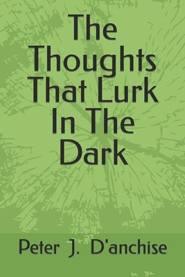 The Thoughts That Lurk In The Dark by Danchise, Peter J.