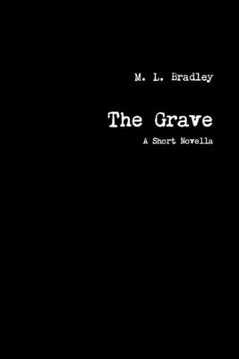 The Grave by Bradley, M. L.
