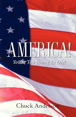 America! You're Too Young To Die! by Anderson, Chuck